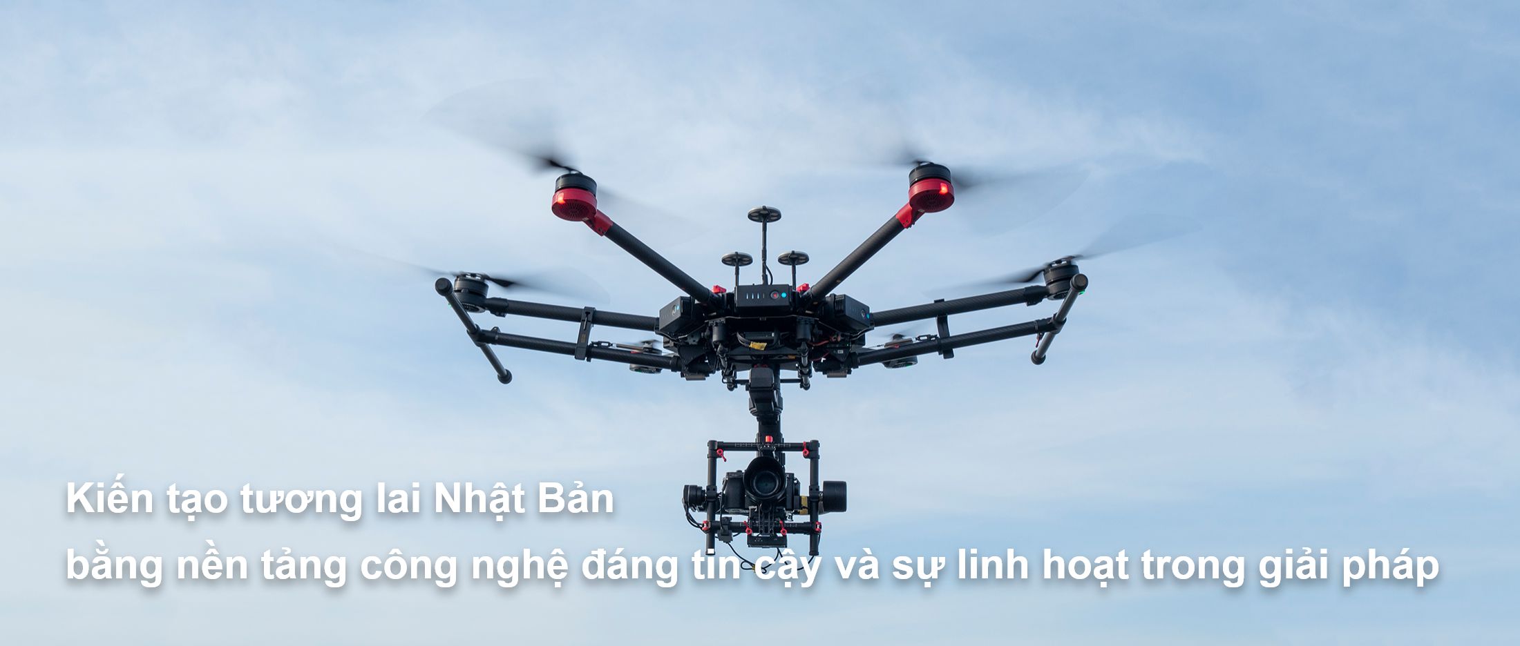 Chúng tôi sẽ thắp sáng tương lai của Nhật Bản bằng công nghệ đáng tin cậy và khả năng ứng phó linh hoạt.